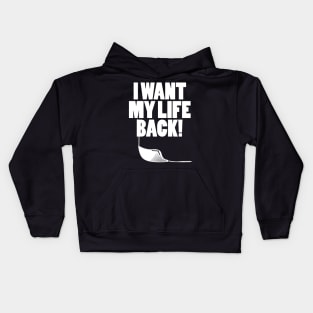 I want my life back! Kids Hoodie